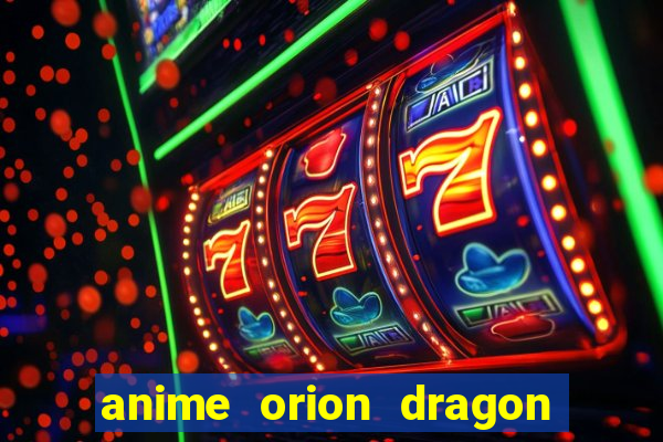 anime orion dragon ball super